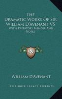 The Dramatic Works of Sir William D'Avenant V5