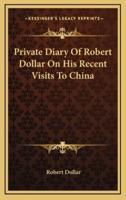 Private Diary of Robert Dollar on His Recent Visits to China