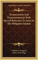 Trypanosoma and Trypanosomiasis With Special Reference to Surra in the Philippine Islands