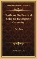 Textbook on Practical Solid or Descriptive Geometry