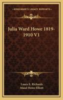 Julia Ward Howe 1819-1910 V1