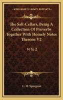 The Salt-Cellars, Being A Collection Of Proverbs Together With Homely Notes Thereon V2
