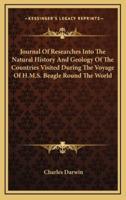Journal of Researches Into the Natural History and Geology of the Countries Visited During the Voyage of H.M.S. Beagle Round the World