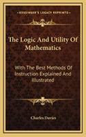The Logic And Utility Of Mathematics