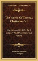 The Works of Thomas Chatterton V1