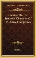 Lectures on the Symbolic Character of the Sacred Scriptures