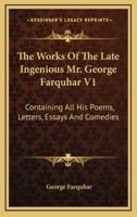 The Works Of The Late Ingenious Mr. George Farquhar V1