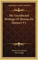 The Uncollected Writings of Thomas De Quincey V1