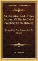 An Historical And Critical Account Of The So-Called Prophecy Of St. Malachy