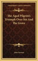 The Aged Pilgrim's Triumph Over Sin And The Grave
