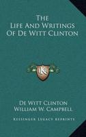 The Life and Writings of De Witt Clinton