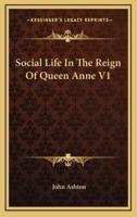 Social Life in the Reign of Queen Anne V1