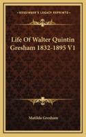 Life Of Walter Quintin Gresham 1832-1895 V1