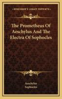 The Prometheus of Aeschylus and the Electra of Sophocles