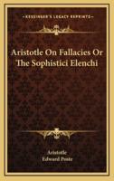 Aristotle on Fallacies or the Sophistici Elenchi