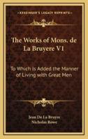 The Works of Mons. De La Bruyere V1