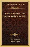 Three Northern Love Stories And Other Tales