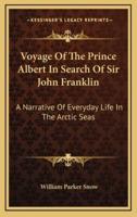 Voyage Of The Prince Albert In Search Of Sir John Franklin