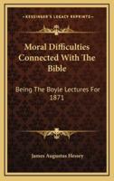 Moral Difficulties Connected With the Bible