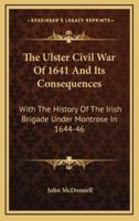 The Ulster Civil War of 1641 and Its Consequences