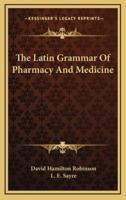 The Latin Grammar of Pharmacy and Medicine
