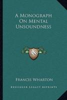 A Monograph on Mental Unsoundness