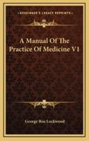 A Manual of the Practice of Medicine V1