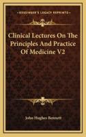 Clinical Lectures on the Principles and Practice of Medicine V2