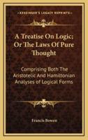 A Treatise on Logic; Or the Laws of Pure Thought