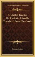 Aristotle's Treatise On Rhetoric, Literally Translated From The Greek
