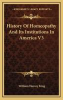 History Of Homeopathy And Its Institutions In America V3