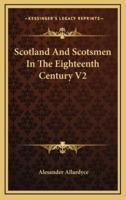 Scotland and Scotsmen in the Eighteenth Century V2