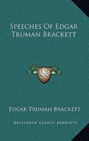 Speeches Of Edgar Truman Brackett