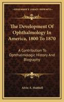 The Development Of Ophthalmology In America, 1800 To 1870