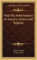 With the 364th Infantry in America, France and Belgium