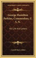 George Hamilton Perkins, Commodore, U. S. N.