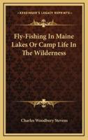 Fly-Fishing In Maine Lakes Or Camp Life In The Wilderness
