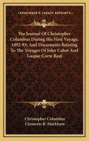 The Journal Of Christopher Columbus During His First Voyage, 1492-93; And Documents Relating To The Voyages Of John Cabot And Gaspar Corte Real