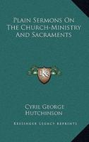 Plain Sermons on the Church-Ministry and Sacraments
