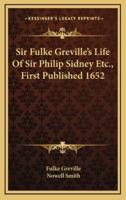 Sir Fulke Greville's Life of Sir Philip Sidney Etc., First Published 1652