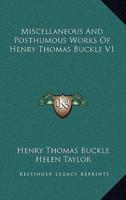 Miscellaneous and Posthumous Works of Henry Thomas Buckle V1