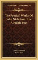 The Poetical Works of John Nicholson, the Airedale Poet