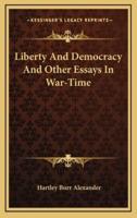 Liberty and Democracy and Other Essays in War-Time