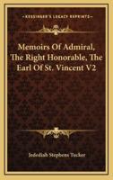 Memoirs of Admiral, the Right Honorable, the Earl of St. Vincent V2