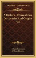 A History of Inventions, Discoveries and Origins V2