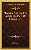 Medicine And Kindred Arts In The Plays Of Shakespeare