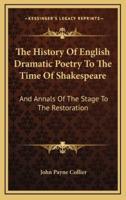 The History of English Dramatic Poetry to the Time of Shakespeare