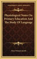 Physiological Notes on Primary Education and the Study of Language