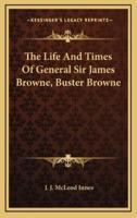 The Life and Times of General Sir James Browne, Buster Browne