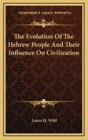 The Evolution of the Hebrew People and Their Influence on Civilization